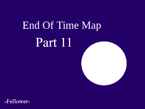 End Of Time MAP Part 11