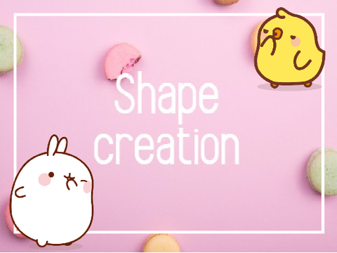 -Shape creation-