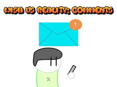 Wishes Vs Reality [COMMENTS]