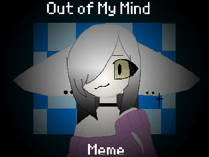 Out of my Mind // Meme // Remix remix