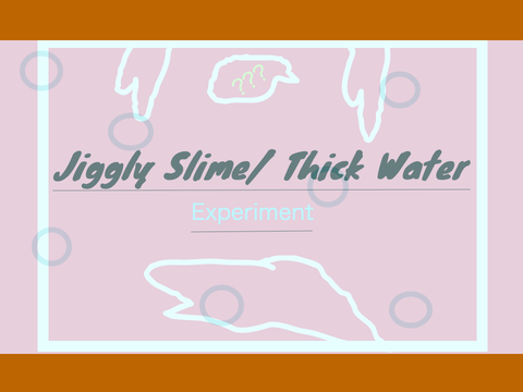 Thick water (Jiggly Slime)