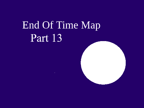 End Of Time MAP Part 13