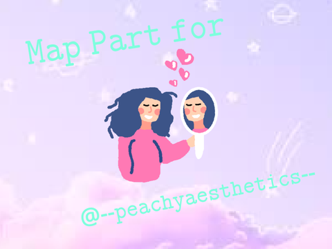 Map Part for @--peachyaesthetics--