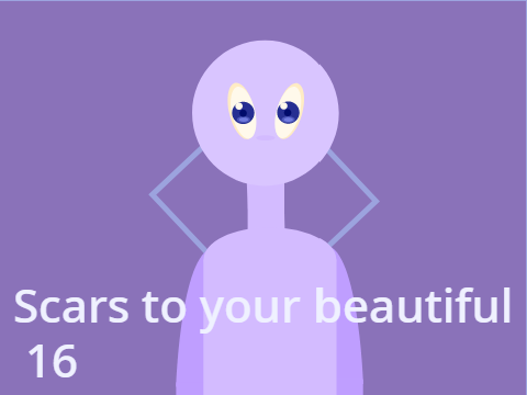 Scars to your beautiful 16