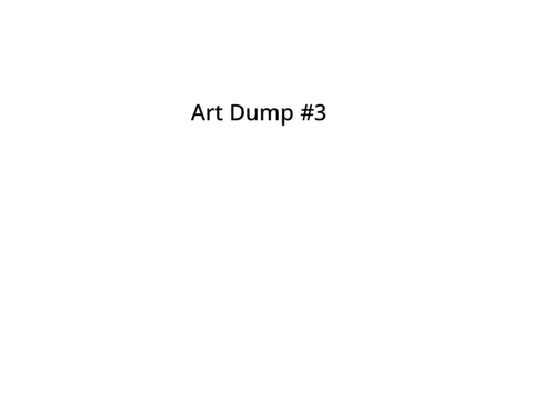 Art Dump Number 3