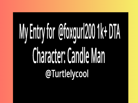 My Entry for Candle Man!