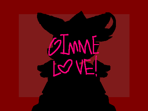 GIMME LOVE!//ORIGINAL MEME