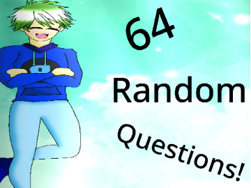 64 random questions! -Bookdog17 Edition!