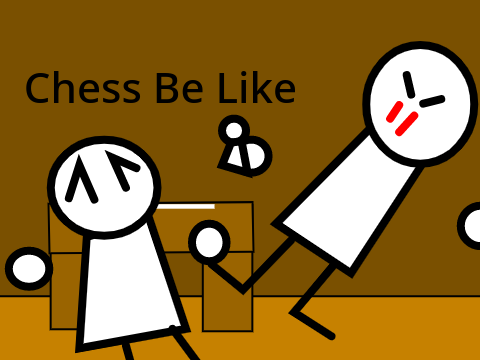 Chess Be Lik..