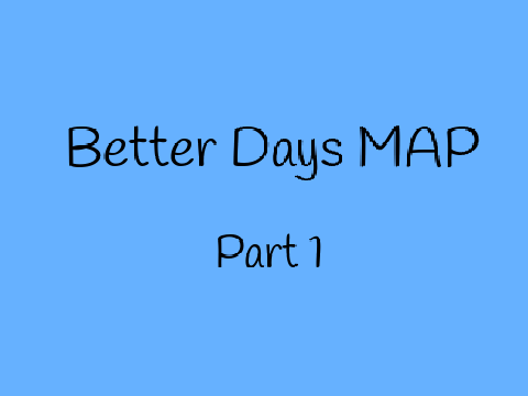 Better Days MAP Part 1