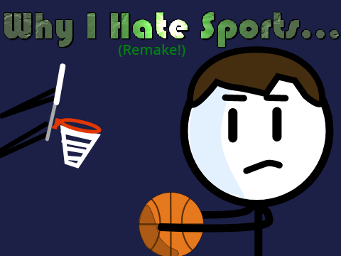 Why I Hate Sports... (Remake!)
