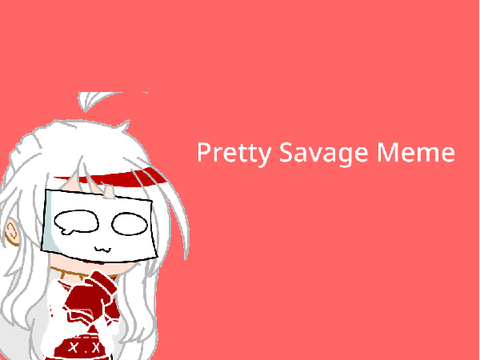 : pretty savage || gc meme