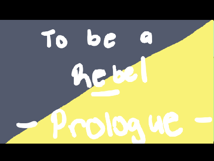 Prologue : To Be A Rebel