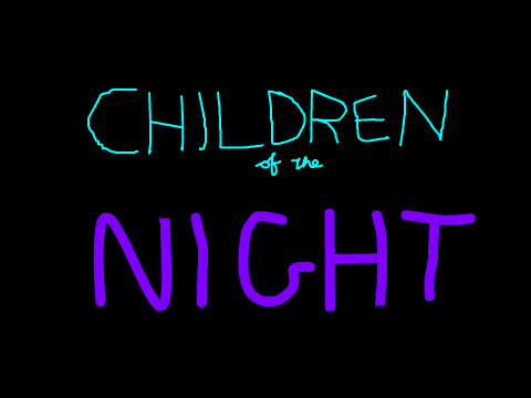 ~C h i l d r e n  of the  N i g h t~ AMV