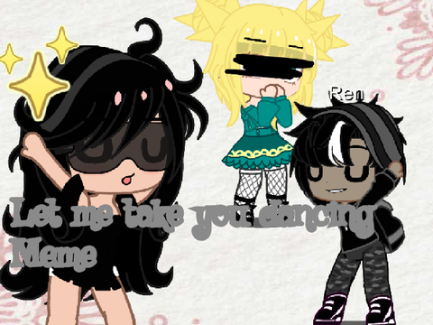 : let me take you dancing meme .v.