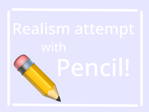 Realism attempt with pencil!