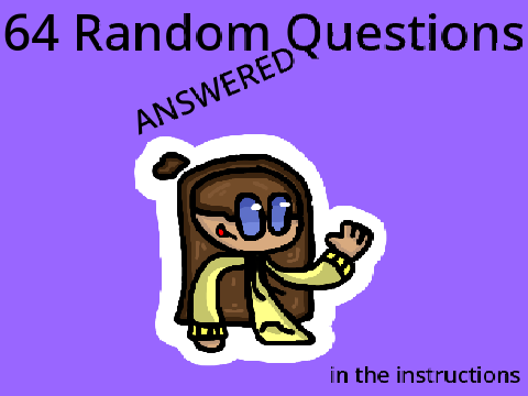 64 random questions! ANSWERED