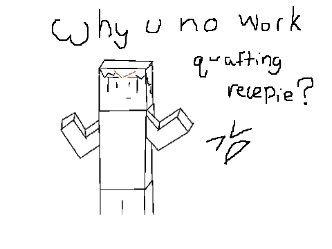 why u no work quafting recipie? (lawz)