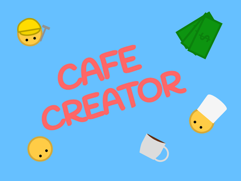 Cafe Creator (CONtest Entry!)