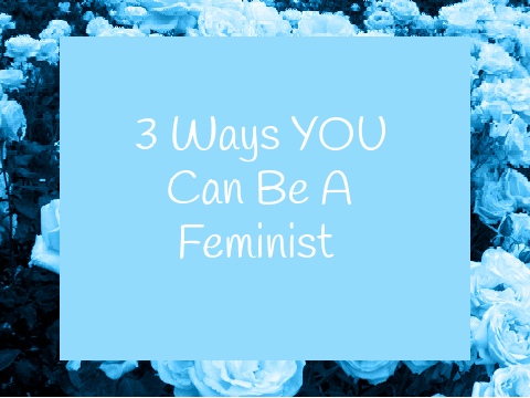 3 Ways YOU Can Be a Feminist (Day 1 of Camp Empower)
