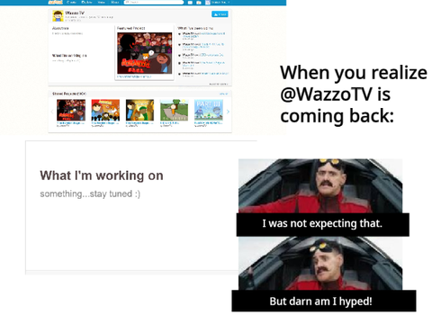When you realize that WazzoTV is coming back :O