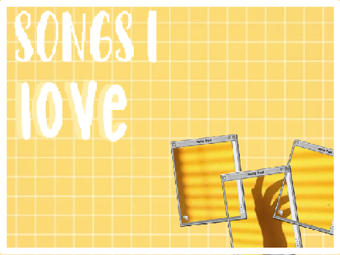 ☀️ songs i love ☀️