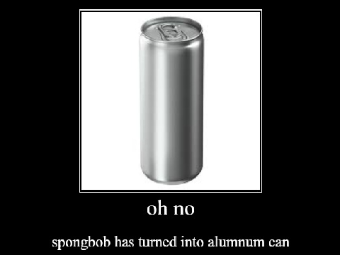 spongebob turns into an aluminum can
