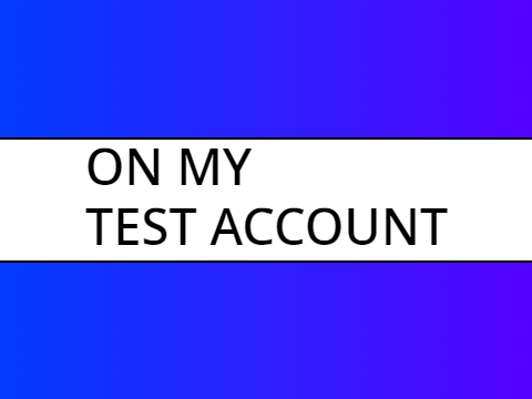 ON MY TEST ACCOUNT.