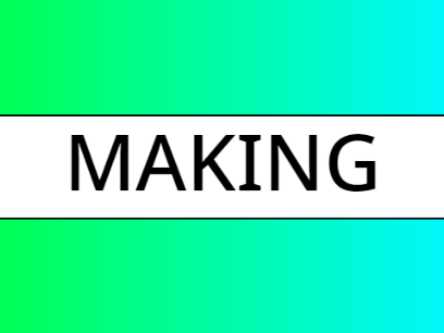 MAKING