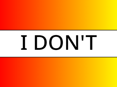 I DON'T