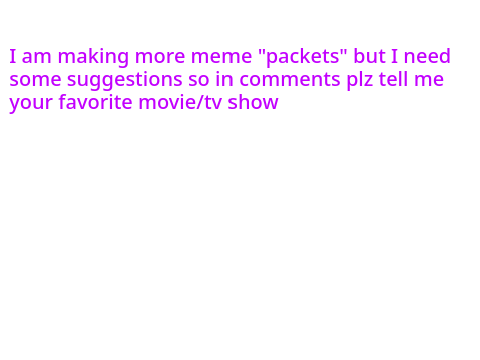 put meme suggetions in comments 