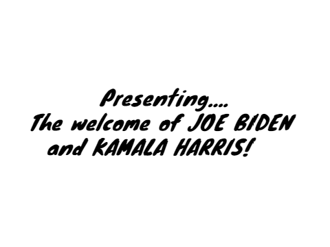 Welcome, BIDEN HARRIS!