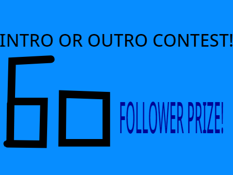 60 FOLLOWER PRIZE!       INTRO CONTEST