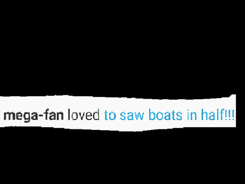 to saw boats in half!!!