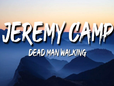 Dead Man Walking - Jeremy Camp