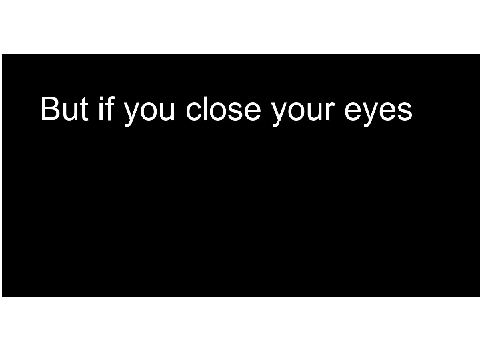 But if you close your eyes by lib326