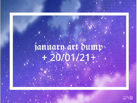 january art dump because 2020 is finally over