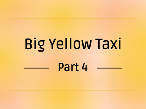 Big Yellow Taxi ║ 4