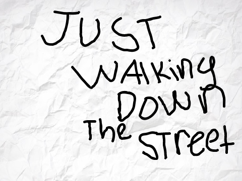 Walking down the street!