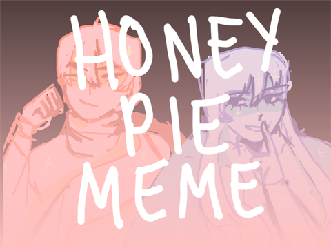 honeypie meme (WIP)