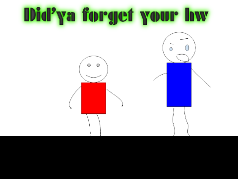 Did'ya forget your HW | ANIMATION but bad