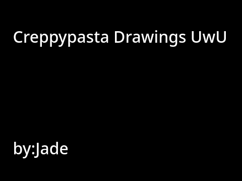 Creepypasta drawings :> remix