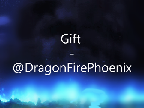 Gift - @DragonFirePhoenix