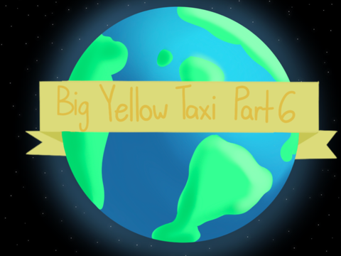 Big Yellow Taxi | Part 6