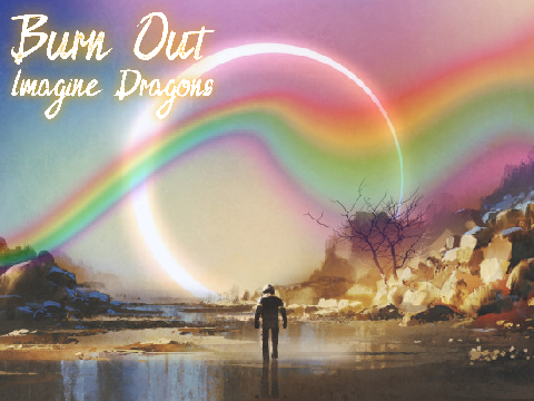 Burn Out - Imagine Dragons