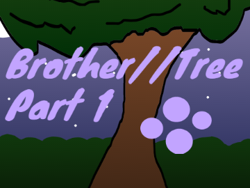 Brother//Tree  Part(1) Done!!