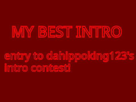 My entry dahippoking123's Intro contest