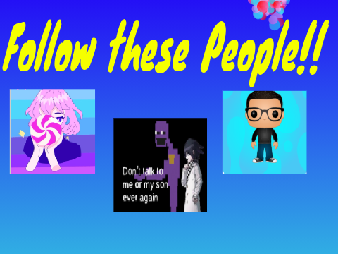 FOLLOW THESE PEOPLE!!!