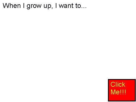 When I grow up I want to... be sumthing