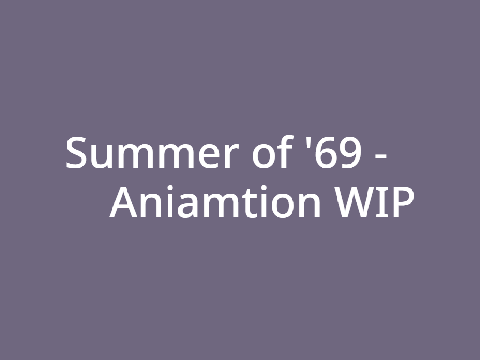 Summer of '69//WIP